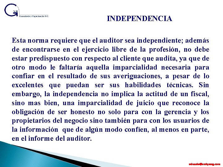 INDEPENDENCIA Esta norma requiere que el auditor sea independiente; además de encontrarse en el