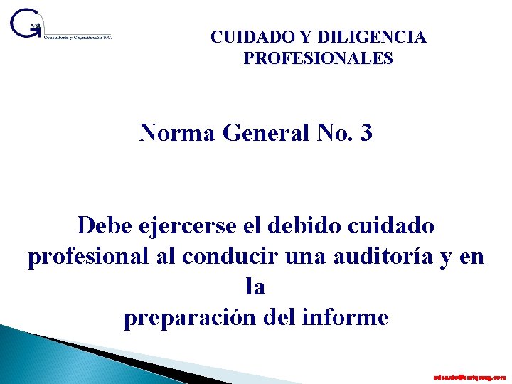 CUIDADO Y DILIGENCIA PROFESIONALES Norma General No. 3 Debe ejercerse el debido cuidado profesional