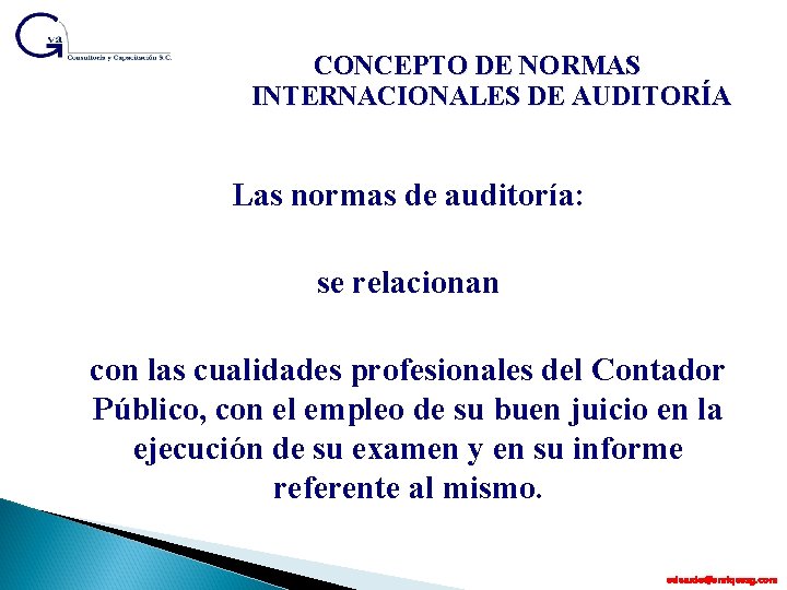 CONCEPTO DE NORMAS INTERNACIONALES DE AUDITORÍA Las normas de auditoría: se relacionan con las