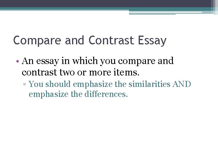 Compare and Contrast Essay • An essay in which you compare and contrast two