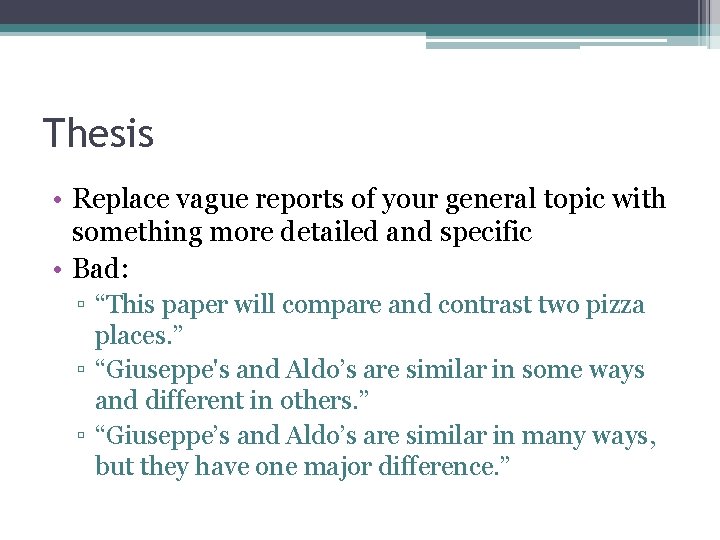 Thesis • Replace vague reports of your general topic with something more detailed and