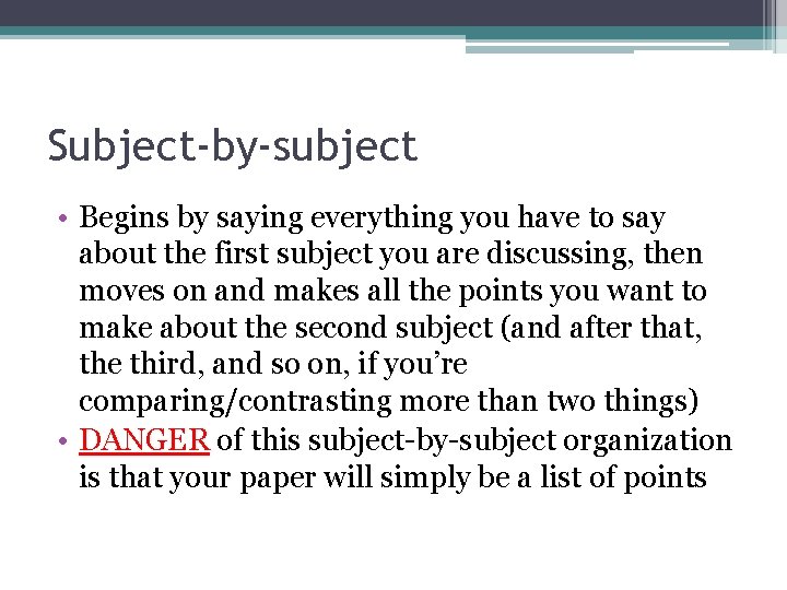 Subject-by-subject • Begins by saying everything you have to say about the first subject