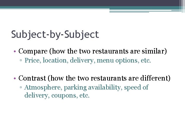 Subject-by-Subject • Compare (how the two restaurants are similar) ▫ Price, location, delivery, menu