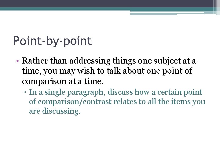 Point-by-point • Rather than addressing things one subject at a time, you may wish