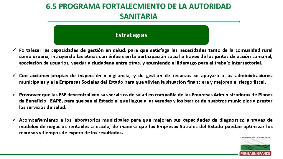 6. 5 PROGRAMA FORTALECMIENTO DE LA AUTORIDAD SANITARIA Estrategias ü Fortalecer las capacidades de