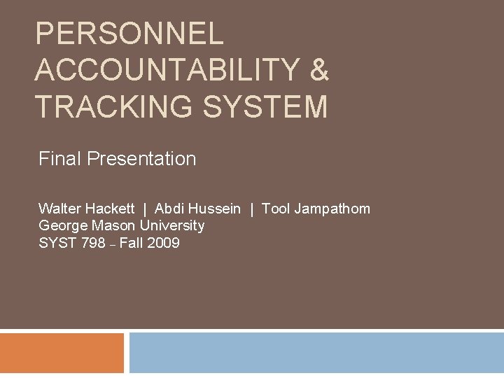 PERSONNEL ACCOUNTABILITY & TRACKING SYSTEM Final Presentation Walter Hackett | Abdi Hussein | Tool