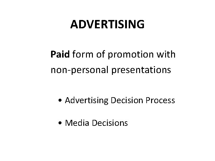 ADVERTISING Paid form of promotion with non-personal presentations • Advertising Decision Process • Media