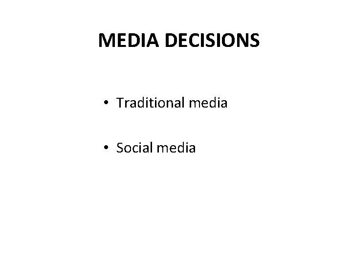 MEDIA DECISIONS • Traditional media • Social media 