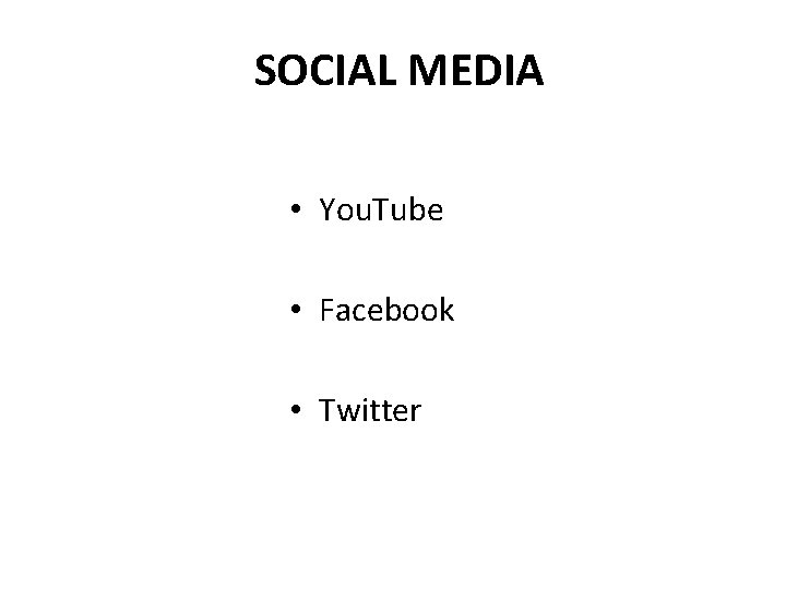 SOCIAL MEDIA • You. Tube • Facebook • Twitter 