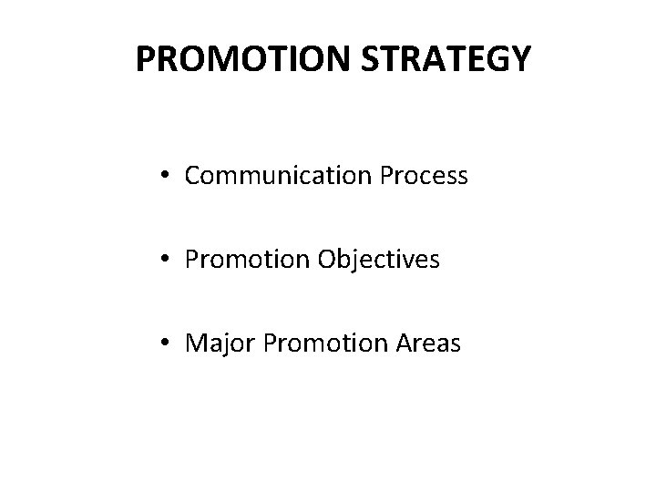 PROMOTION STRATEGY • Communication Process • Promotion Objectives • Major Promotion Areas 