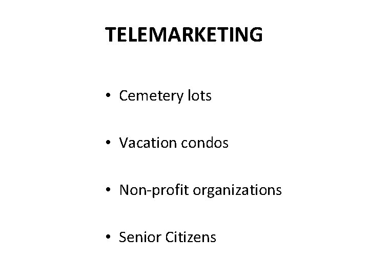 TELEMARKETING • Cemetery lots • Vacation condos • Non-profit organizations • Senior Citizens 