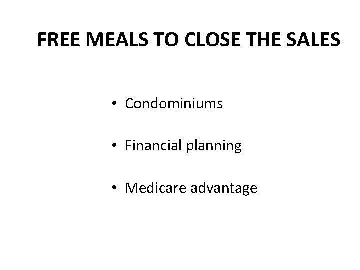 FREE MEALS TO CLOSE THE SALES • Condominiums • Financial planning • Medicare advantage