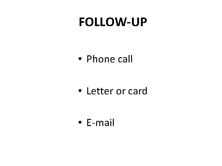 FOLLOW-UP • Phone call • Letter or card • E-mail 