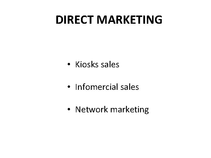 DIRECT MARKETING • Kiosks sales • Infomercial sales • Network marketing 