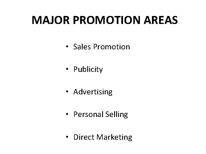 MAJOR PROMOTION AREAS • Sales Promotion • Publicity • Advertising • Personal Selling •