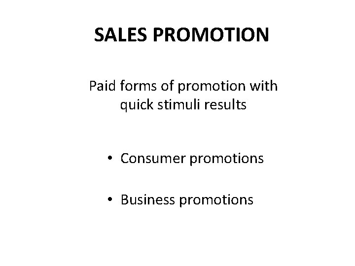 SALES PROMOTION Paid forms of promotion with quick stimuli results • Consumer promotions •