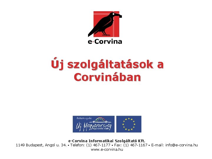 Új szolgáltatások a Corvinában e-Corvina Informatikai Szolgáltató Kft. 1149 Budapest, Angol u. 34. ▪