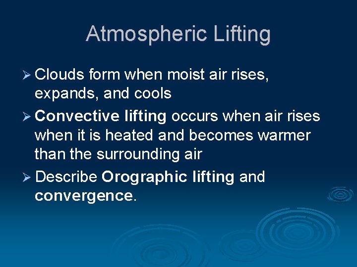 Atmospheric Lifting Ø Clouds form when moist air rises, expands, and cools Ø Convective