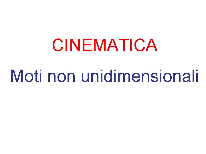 CINEMATICA Moti non unidimensionali 