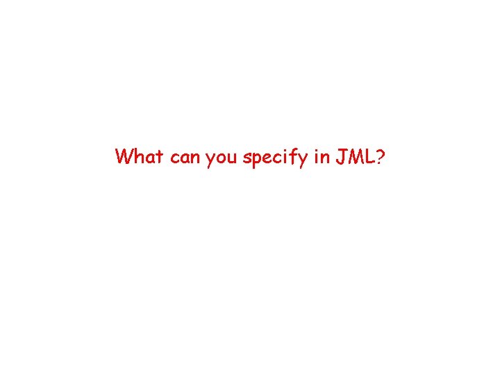 What can you specify in JML? 