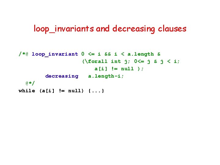loop_invariants and decreasing clauses /*@ loop_invariant 0 <= i && i < a. length