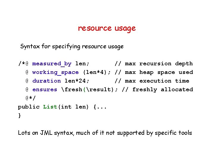 resource usage Syntax for specifying resource usage /*@ measured_by len; // max recursion depth
