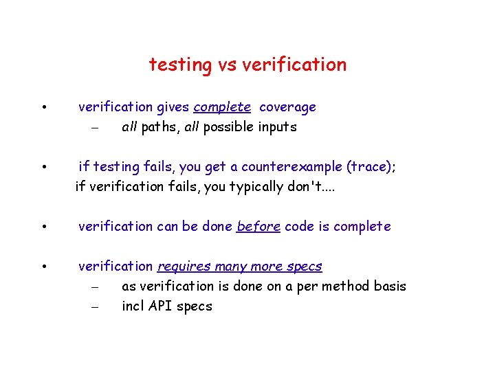 testing vs verification • verification gives complete coverage – all paths, all possible inputs