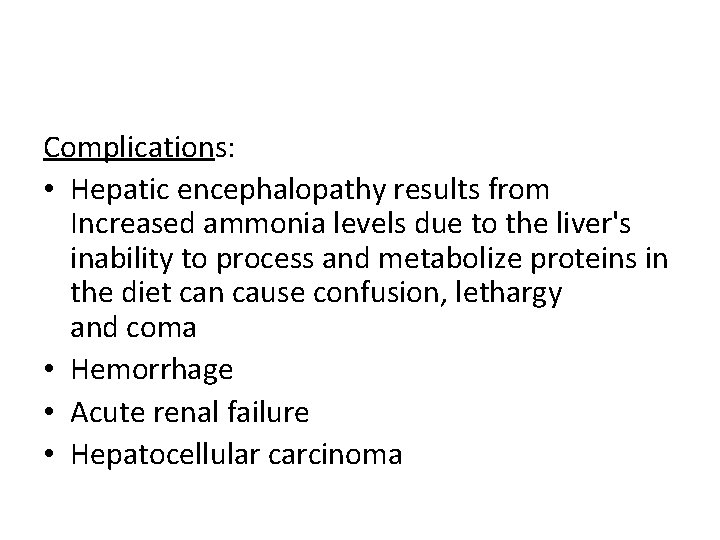 Complications: • Hepatic encephalopathy results from Increased ammonia levels due to the liver's inability