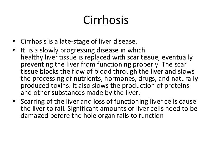 Cirrhosis • Cirrhosis is a late-stage of liver disease. • It is a slowly