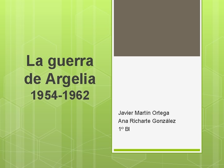 La guerra de Argelia 1954 -1962 Javier Martín Ortega Ana Richarte González 1º BI