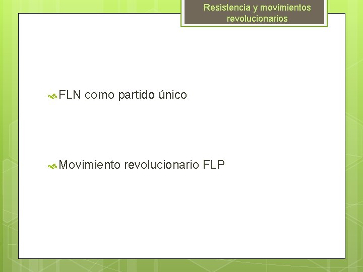 Resistencia y movimientos revolucionarios FLN como partido único Movimiento revolucionario FLP 