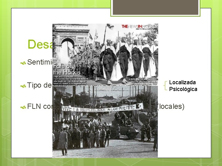 Desarrollo bélico Sentimiento independentista argelino Localizada Psicológica Tipo de conflicto: guerra de guerrillas FLN