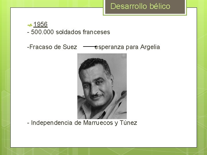 Desarrollo bélico 1956 - 500. 000 soldados franceses -Fracaso de Suez esperanza para Argelia