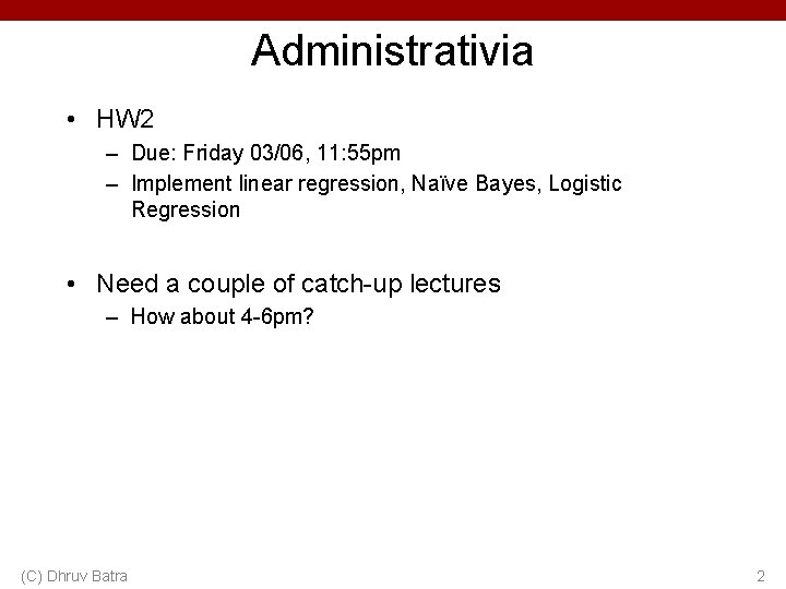 Administrativia • HW 2 – Due: Friday 03/06, 11: 55 pm – Implement linear