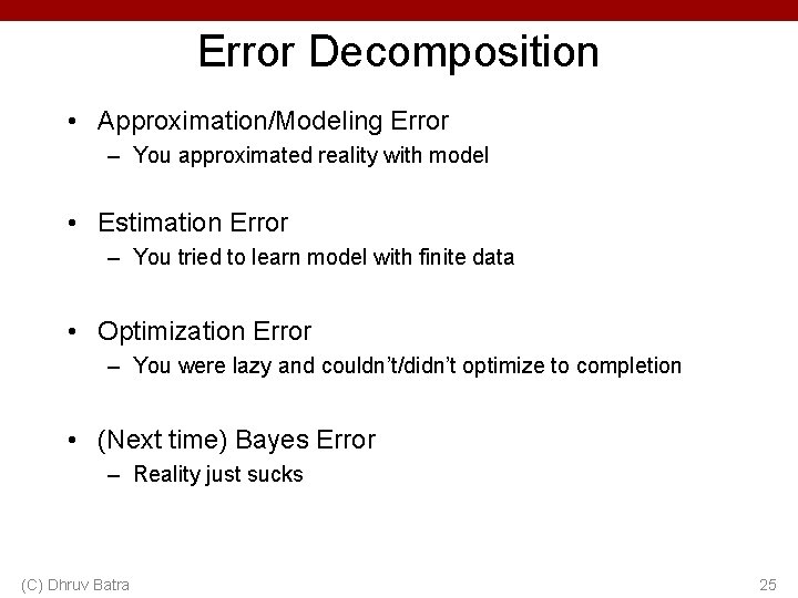 Error Decomposition • Approximation/Modeling Error – You approximated reality with model • Estimation Error