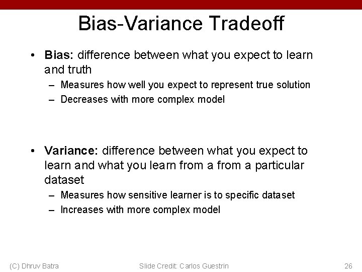 Bias-Variance Tradeoff • Bias: difference between what you expect to learn and truth –