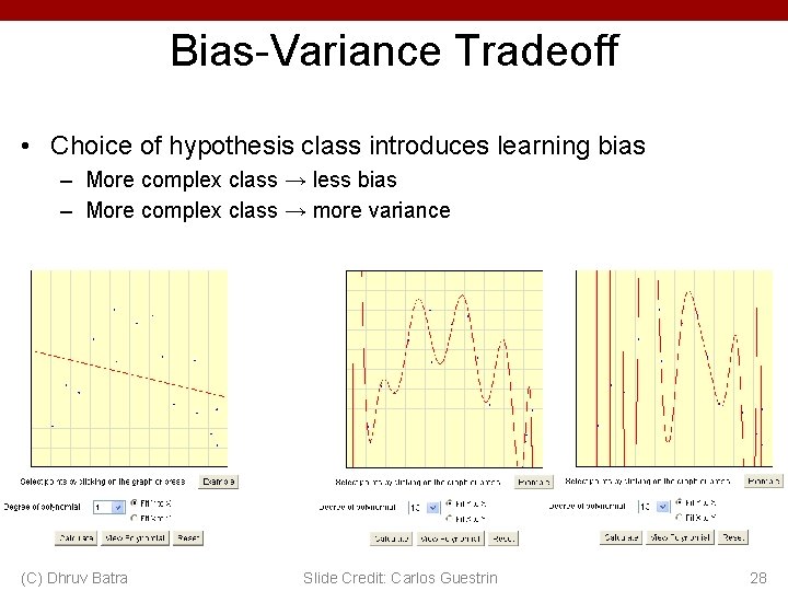 Bias-Variance Tradeoff • Choice of hypothesis class introduces learning bias – More complex class