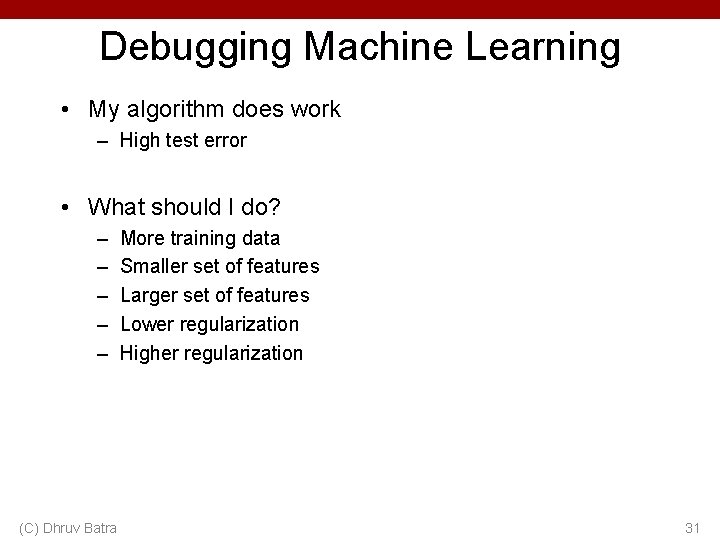 Debugging Machine Learning • My algorithm does work – High test error • What