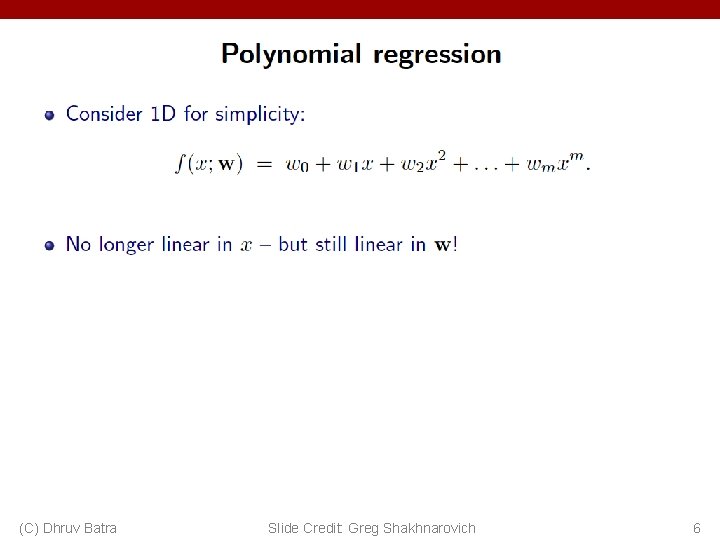 (C) Dhruv Batra Slide Credit: Greg Shakhnarovich 6 