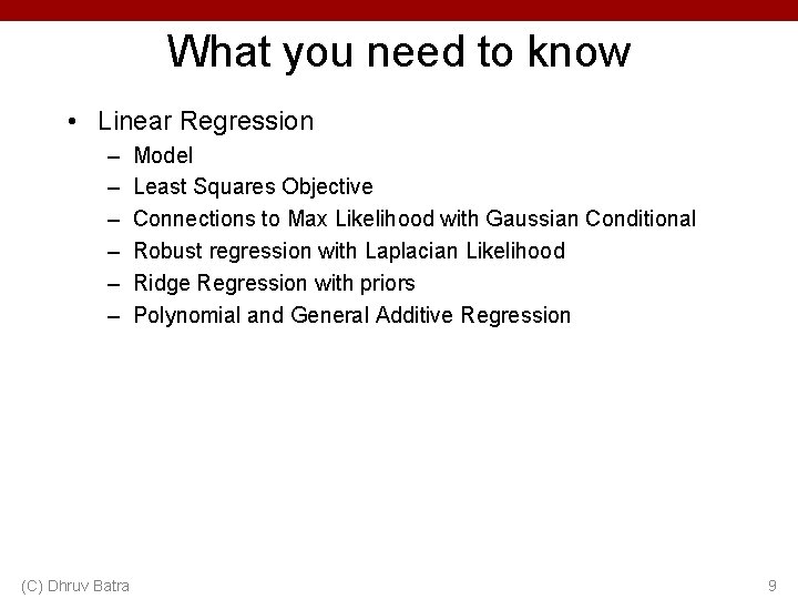 What you need to know • Linear Regression – – – (C) Dhruv Batra