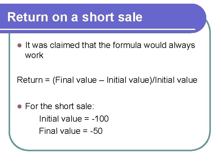 Return on a short sale l It was claimed that the formula would always Return on a short sale l It was claimed that the formula would always