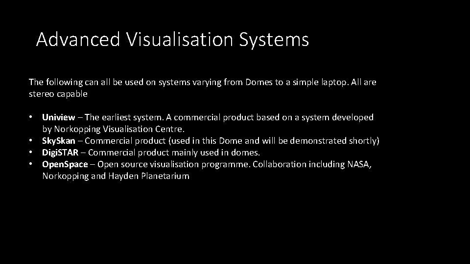 Advanced Visualisation Systems The following can all be used on systems varying from Domes