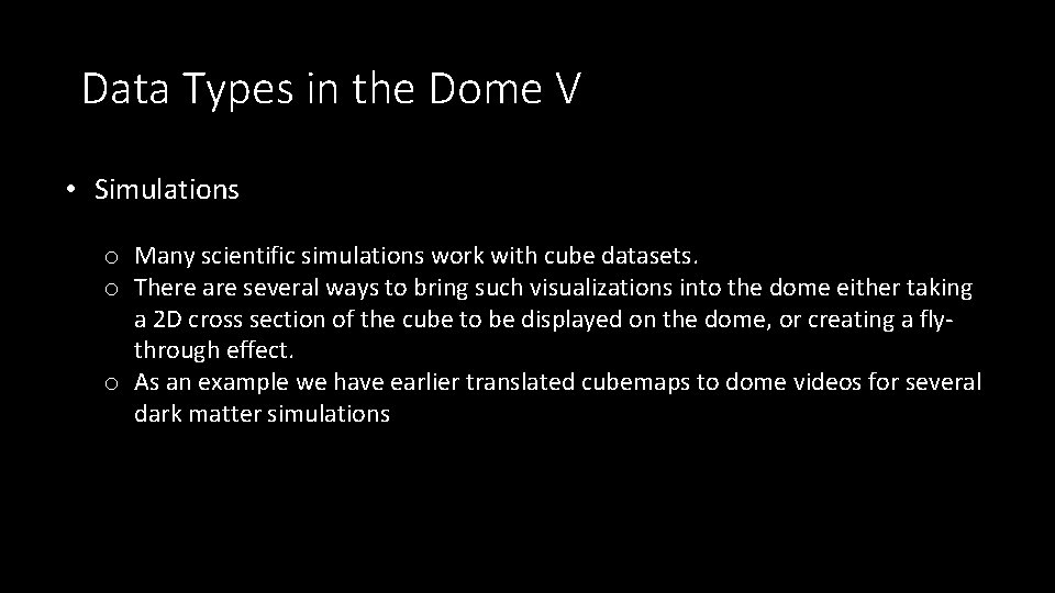 Data Types in the Dome V • Simulations o Many scientific simulations work with