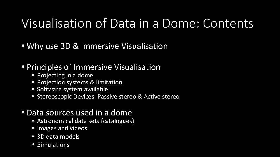Visualisation of Data in a Dome: Contents • Why use 3 D & Immersive