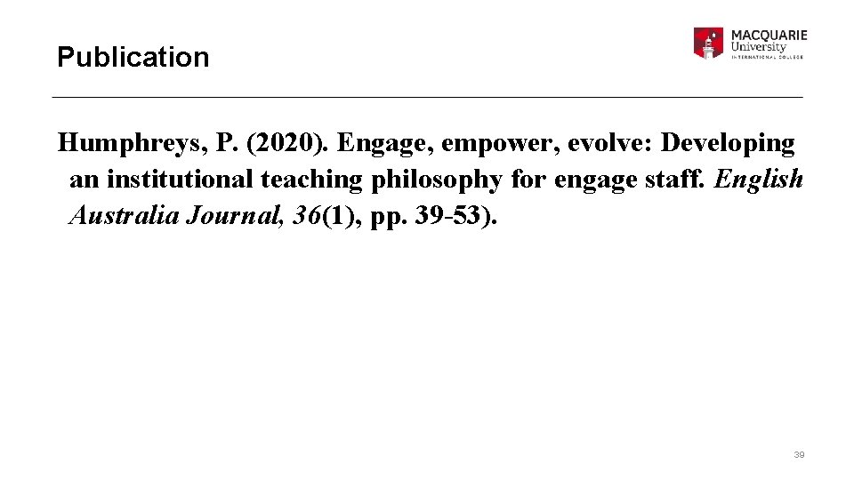 Publication Humphreys, P. (2020). Engage, empower, evolve: Developing an institutional teaching philosophy for engage