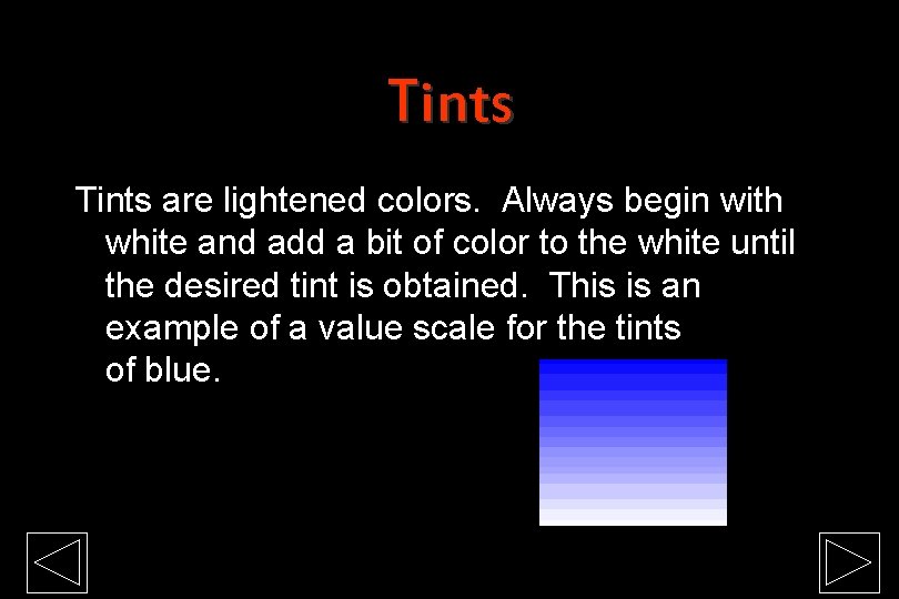 Tints are lightened colors. Always begin with white and add a bit of color