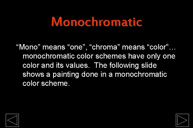 Monochromatic “Mono” means “one”, “chroma” means “color”… monochromatic color schemes have only one color