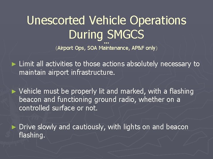 Unescorted Vehicle Operations During SMGCS ●●● (Airport Ops, SOA Maintenance, AP&F only) ► Limit