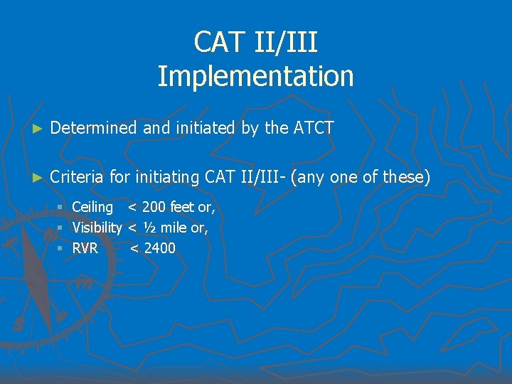 CAT II/III Implementation ► Determined and initiated by the ATCT ► Criteria for initiating