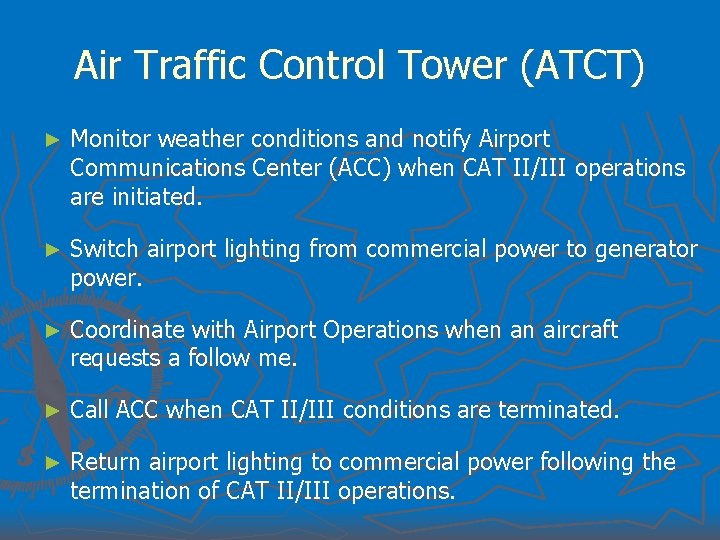 Air Traffic Control Tower (ATCT) ► Monitor weather conditions and notify Airport Communications Center